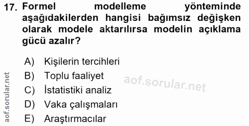 17. soru: Formel modelleme yönteminde aşağıdakilerden hangisi bağımsız değişken olarak modele aktarılırsa modelin açıklama gücü…