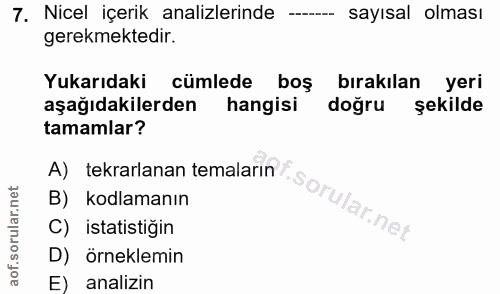 7. soru: Nicel içerik analizlerinde - sayısal olması gerekmektedir. Yukarıdaki cümlede boş bırakılan yeri aşağıdakilerden hang…