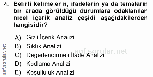 4. soru: Belirli kelimelerin, ifadelerin ya da temaların bir arada görüldüğü durumlara odaklanılan nicel içerik analiz çeşidi…