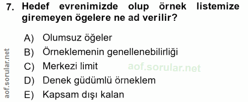 7. soru: Hedef evrenimizde olup örnek listemize giremeyen ögelere ne ad verilir? A) Olumsuz öğeler B) Örneklemenin genellenebi…