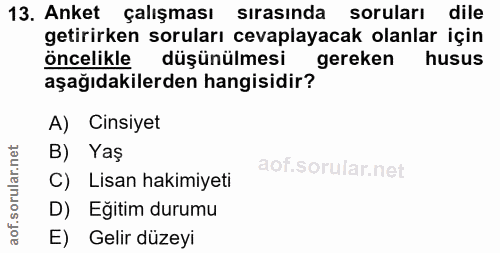 13. soru: Anket çalışması sırasında soruları dile getirirken soruları cevaplayacak olanlar için öncelikle düşünülmesi gereken h…