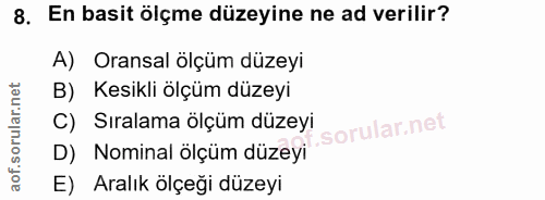 8. soru: En basit ölçme düzeyine ne ad verillir? A) Oransal ölçüm düzeyi B) Kesikli ölçüm düzeyi C) Sıralama ölçüm düzeyi D) N…