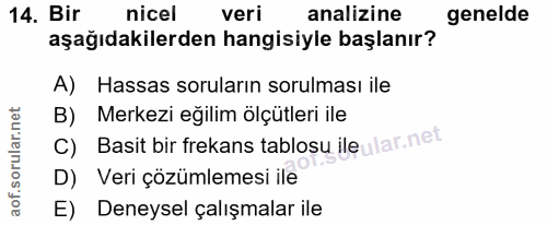 14. soru: Bir nicel veri analizine genelde aşağıdakilerden hangisiyle başlanır? A) Hassas soruların sorulması ile B) Merkezi eğ…