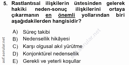 5. soru: Rastlantısal ilişkilerin üstesinden gelerek hakiki neden-sonuç ilişkilerini ortaya çıkarmanın en önemli yollarından b…