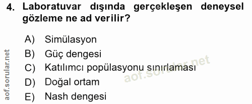 4. soru: Laboratuvar dışında gerçekleşen deneysel gözleme ne ad verilir? A) Simülasyon B) Güç dengesi C) Katılımcı popülasyonu…
