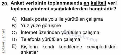 20. soru: Anket verisinin toplanmasında en kaliteli veri toplama yöntemi aşağıdakilerden hangisidir? A) Klasik posta yolu ile y…