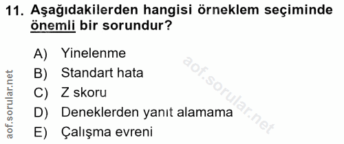 11. soru: Aşağıdakilerden hangisi örneklem seçiminde önemli bir sorundur? A) Yinelenme Standart hata C) Z skoru D)S Deneklerden…