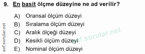 9. soru: En basit ölçme düzeyine ne ad verilir? A) Oransal ölçüm düzeyi B) Sıralama ölçüm düzeyi C) Aralık ölçeği düzeyi Kesik…