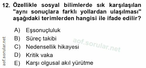 12. soru: Özellikle sosyal bilimlerde sık karşılaşılan "aynı sonuçlara farklı yollardan ulaşılması" aşağıdaki terimlerden hangi…
