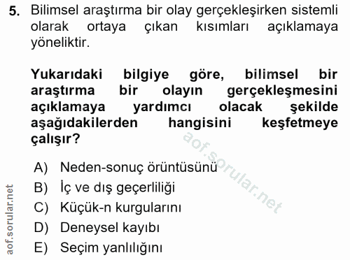 5. soru: Bilimsel araştırma bir olay gerçekleşirken sistemli olarak ortaya çıkan kısımları açıklamaya yöneliktir. Yukarıdaki b…