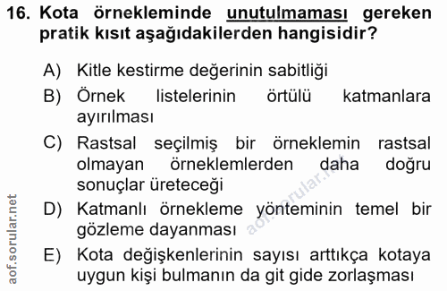 16. soru: Kota örnekleminde unutulmaması gereken pratik kısıt aşağıdakilerden hangisidir? A) Kitle kestirme değerinin sabitliği…