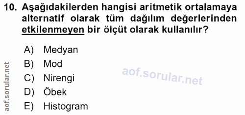 10. soru: Aşağıdakilerden hangisi aritmetik ortalamaya alternatif olarak tüm dağılım değerlerinden etkilenmeyen bir ölçüt olara…