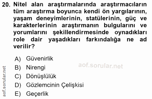 20. soru: Nitel alan araştırmalarında araştırmacıların tüm araştırma boyunca kendi ön yargılarının, yaşam deneyimlerinin, statü…