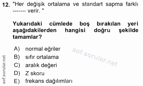 12. soru: "Her değişik ortalama ve standart sapma farklı ----- verir. " Yukarıdaki cümlede boş bırakılan yeri aşağıdakilerden h…