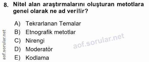 8. soru: Nitel alan araştırmalarını oluşturan metotlara genel olarak ne ad verilir? A) Tekrarlanan Temalar B) Etnografik metot…