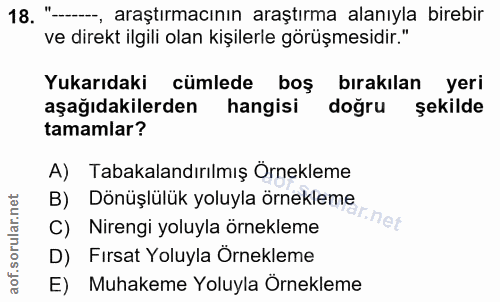 18. soru: "-, araştırmacının araştırma alanıyla birebir ve direkt ilgili olan kişilerle görüşmesidir." Yukarıdaki cümlede boş b…