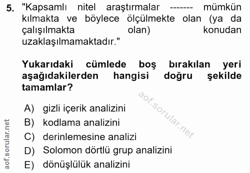 5. soru: "Kapsamlı nitel araştırmalar mümkün kılmakta ve böylece ölçülmekte olan (ya da çalışılmakta olan) konudan uzaklaşılma…