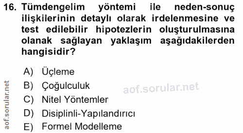 16. soru: Tümdengelim yöntemi ile neden-sonuç ilişkilerinin detaylı olarak irdelenmesine ve test edilebilir hipotezlerin oluştu…