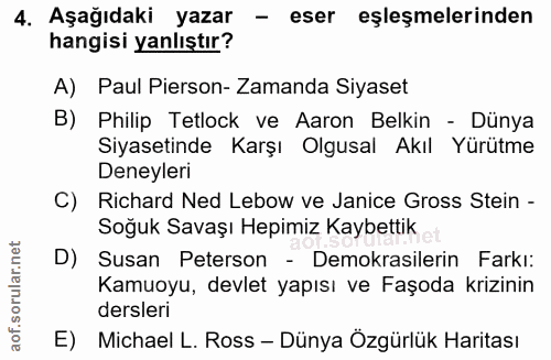 4. soru: Aşağıdaki yazar - eser eşleşmelerinden hangisi yanlıştır? A) Paul Pirson- Zamanda Siyaset B) Philip Tetlock ve Aaron…