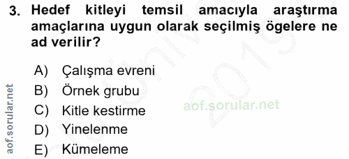 3. soru: Hedef kitleyi temsil amacıyla araştırma amaçlarına uygun olarak seçilmiş ögelere ne ad verilir? A) Çalışma evreni B)…
