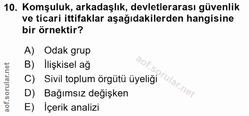 10. soru: Komşuluk, arkadaşlık, devletlerarası güvenlik ve ticari ittifaklar aşağıdakilerden hangisine bir örnektir? A) Odak gr…