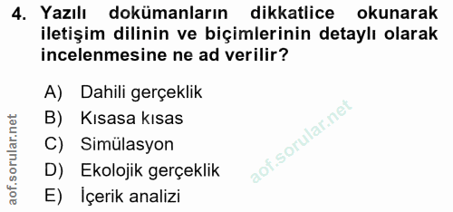 4. soru: Yazılı dokümanların dikkatlice okunarak iletişim dilinin ve biçimlerinin detaylı olarak incelenmesine ne ad verilir?…