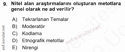 9. soru: Nitel alan araştırmalarını oluşturan metotlara genel olarak ne ad verilir? A) Tekrarlanan Temalar B) Moderator C) Kod…
