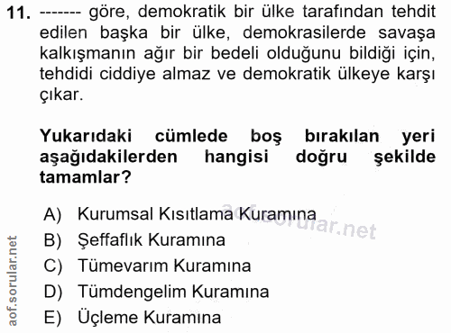 11. soru: - göre, demokratik bir ülke tarafından tehdit edilen başka bir ülke, demokrasilerde savaşa kalkışmanın ağır bir bedel…