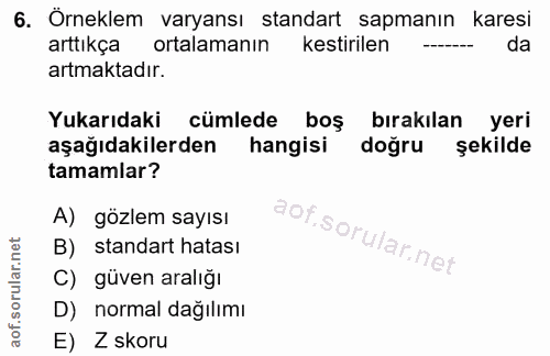 6. soru: Örneklem varyansı standart sapmanın karesi arttıkça ortalamanın kestirilen da artmaktadır. Yukarıdaki cümlede boş bır…