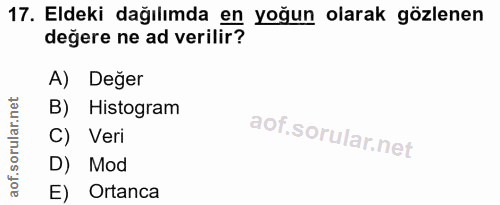 17. soru: Eldeki dağılımda en yoğun olarak gözlenen değere ne ad verilir? A) Değer B) Histogram C) Veri D) Mod E) Ortanca