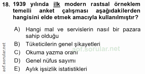 18. soru: 1939 yılında ilk modern rastsal örneklem temelli anket çalışması aşağıdakilerden hangisini elde etmek amacıyla kullan…