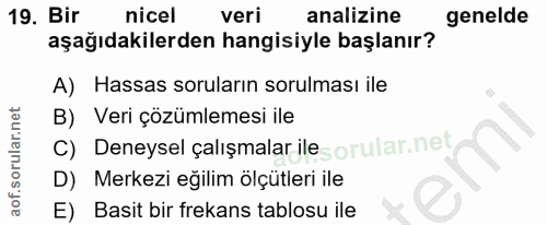 19. soru: Bir nicel veri analizine genelde aşağıdakilerden hangisiyle başlanır? A) Hassas soruların sorulması ile B) Veri çözüm…