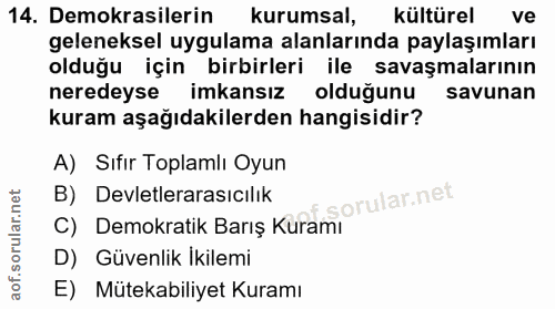 14. soru: Demokrasilerin kurumsal, kültürel ve geleneksel uygulama alanlarında paylaşımları olduğu için birbirleri ile savaşmal…
