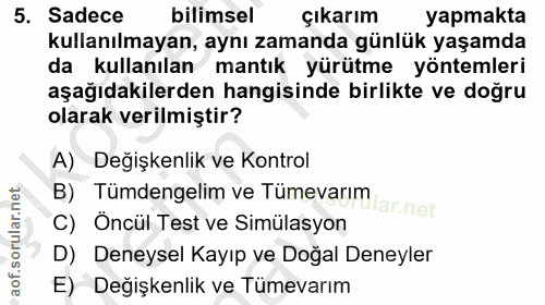 5. soru: Sadece bilimsel çıkarım yapmakta kullanılmayan, aynı zamanda günlük yaşamda da kullanılan mantık yürütme yöntemleri a…