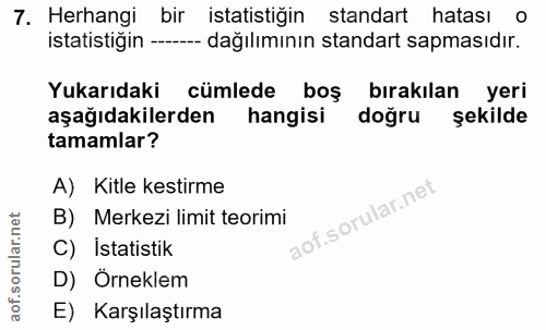 7. soru: Herhangi bir istatistiğin standart hatası istatistiğin -- dağılımının standart sapmasıdır. Yukarıdaki cümlede boş bır…