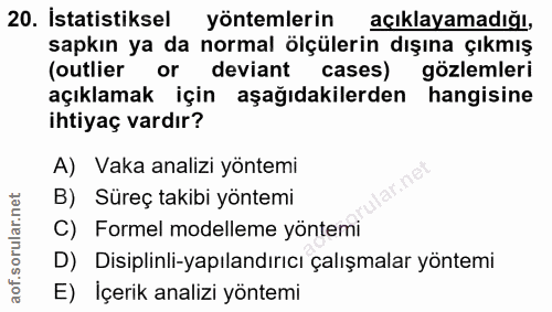 20. soru: İstatistiksel yöntemlerin açıklayamadığı, sapkın ya da normal ölçülerin dışına çıkmış (outlier or deviant cases) gözl…