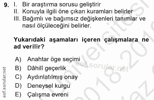 9. soru: 1. Bir araştırma sorusu geliştirir II. Konuyla ilgili öne çıkan kuramları belirler IlI. Bağımlı ve bağımsız değişkenl…