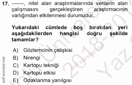 17. soru: -----, nitel alan araştırmalarında verilerin alan çalışmasını gerçekleştiren araştırmacının varlığından etkilenmesi d…