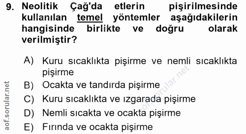 9. soru: Neolitik Çağ'da etlerin pişirilmesinde kullanılan temel yöntemler aşağıdakilerin hangisinde birlikte ve doğru olarak…