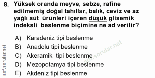 8. soru: Yüksek oranda meyve, sebze, rafine edilmemiş doğal tahıllar, balık, ceviz ve az yağlı süt ürünleri içeren düşük glise…