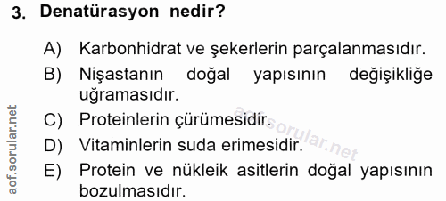 3. soru: Denatürasyon nedir? A) Karbonhidrat ve şekerlerin parçalanmasıdır. B) Nişastanın doğal yapısının değişikliğe uğraması…