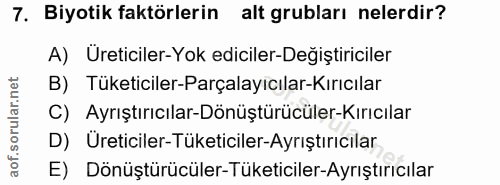 7. soru: Biyotik faktörlerin alt grubları nelerdir? A) Üreticiler-Yok ediciler-Değiştiriciler B) Tüketiciler-Parçalayıcılar-Kı…