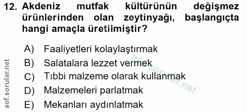 12. soru: Akdeniz mutfak kültürünün değişmez ürünlerinden olan zeytinyağı, başlangıçta hangi amaçla üretilmiştir? A) Faaliyetle…