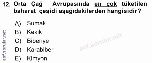 12. soru: Orta Çağ Avrupasında en çok tüketilen baharat çeşidi aşağıdakilerden hangisidir? A) Sumak B) Kekik C) Biberiye D) Kar…
