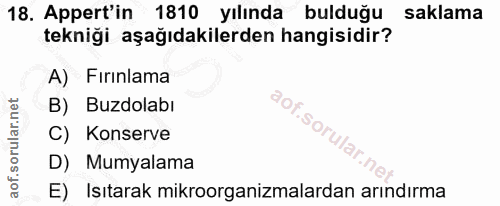 18. soru: Appert'in 1810 yılında bulduğu saklama tekniği aşağıdakilerden hangisidir? A) Fırınlama B) Buzdolabı C) Konserve D) M…
