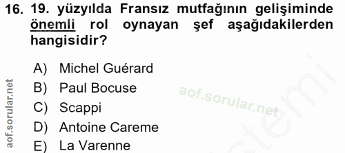 16. soru: 19. yüzyılda Fransız mutfağının gelişiminde önemli rol oynayan şef aşağıdakilerden hangisidir? A) Michel Guérard B) P…