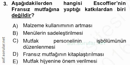 3. soru: Aşağıdakilerden hangisi Escoffier'nin Fransız mutfağına yaptığı katkılardan biri değildir? A) Malzeme kullanımının ar…