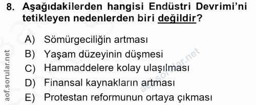 8. soru: Aşağıdakilerden hangisi Endüstri Devrimi'ni tetikleyen nedenlerden biri değildir? A) Somürgeciligin artması B) Yaşam…