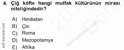 4. soru: Çiğ köfte hangi mutfak kültürünün mirası niteliğindedir? A) Hindistan B) Çin C) Roma D) Mezopotamya E) Afrika