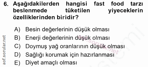 6. soru: Aşağıdakilerden hangisi fast food tarzı beslenmede tüketilen yiyeceklerin özelliklerinden biridir? A) Besin değerleri…